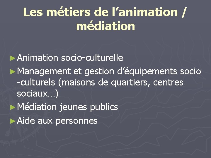 Les métiers de l’animation / médiation ► Animation socio-culturelle ► Management et gestion d’équipements