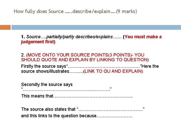 How fully does Source …. . describe/explain…. (9 marks) 1. Source…. partially/partly describes/explains…… (You