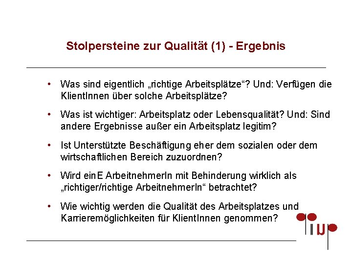 Stolpersteine zur Qualität (1) - Ergebnis • Was sind eigentlich „richtige Arbeitsplätze“? Und: Verfügen