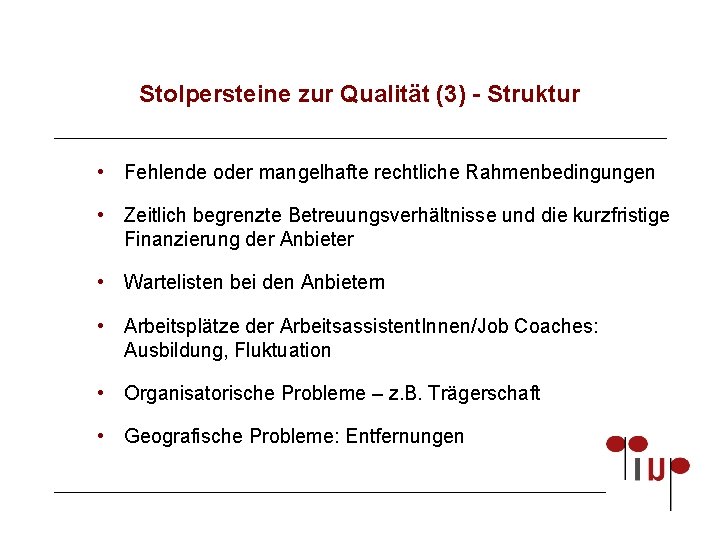 Stolpersteine zur Qualität (3) - Struktur • Fehlende oder mangelhafte rechtliche Rahmenbedingungen • Zeitlich