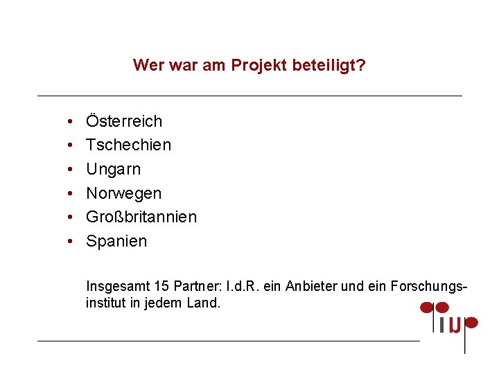 Wer war am Projekt beteiligt? • • • Österreich Tschechien Ungarn Norwegen Großbritannien Spanien