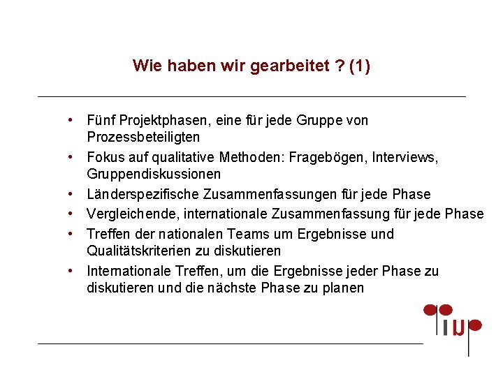 Wie haben wir gearbeitet ? (1) • Fünf Projektphasen, eine für jede Gruppe von