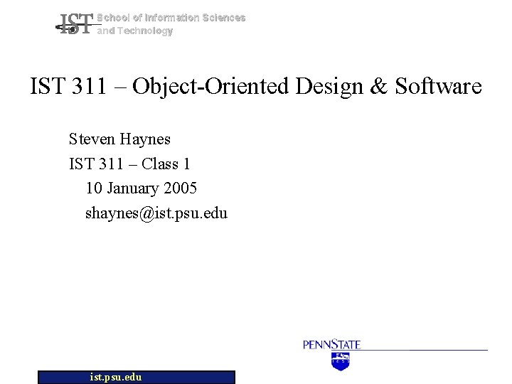 School of Information Sciences and Technology IST 311 – Object-Oriented Design & Software Steven