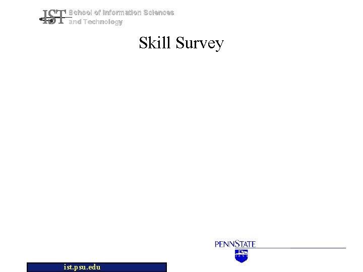 School of Information Sciences and Technology Skill Survey ist. psu. edu 