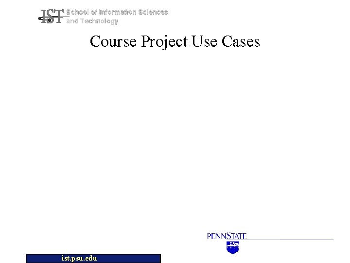 School of Information Sciences and Technology Course Project Use Cases ist. psu. edu 