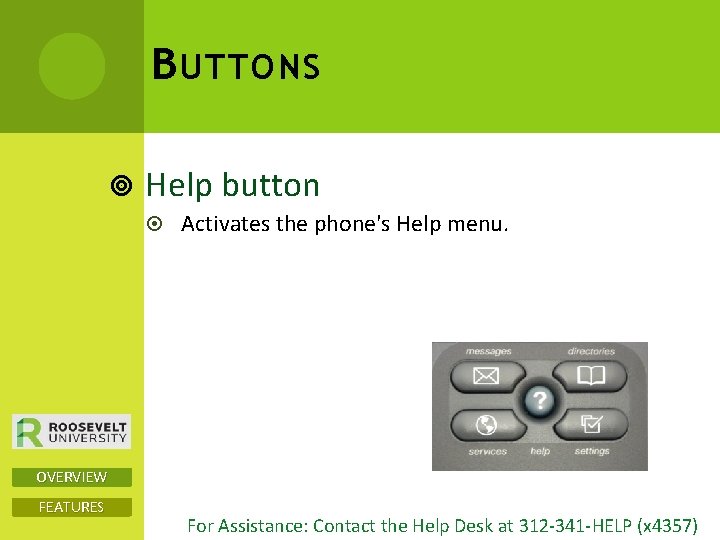 B UTTONS Help button Activates the phone's Help menu. OVERVIEW FEATURES For Assistance: Contact B UTTONS Help button Activates the phone's Help menu. OVERVIEW FEATURES For Assistance: Contact