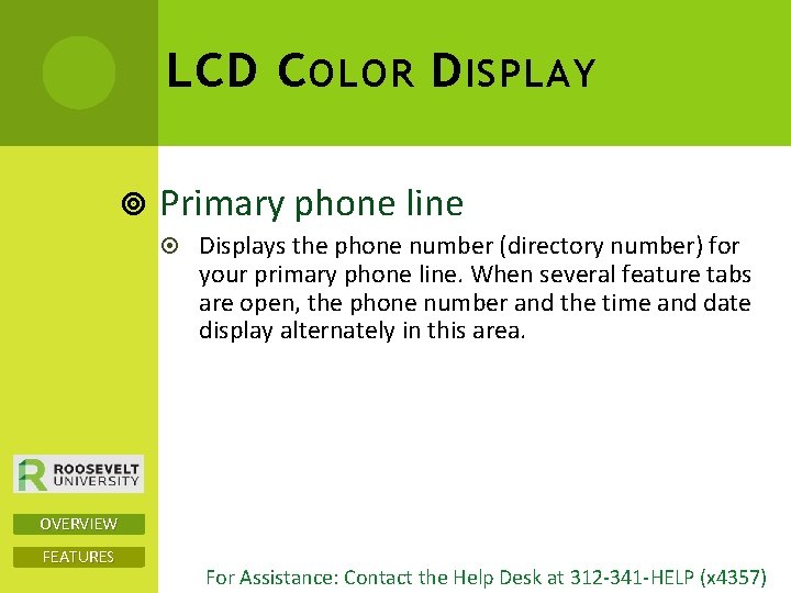 LCD C OLOR D ISPLAY Primary phone line Displays the phone number (directory number) LCD C OLOR D ISPLAY Primary phone line Displays the phone number (directory number)