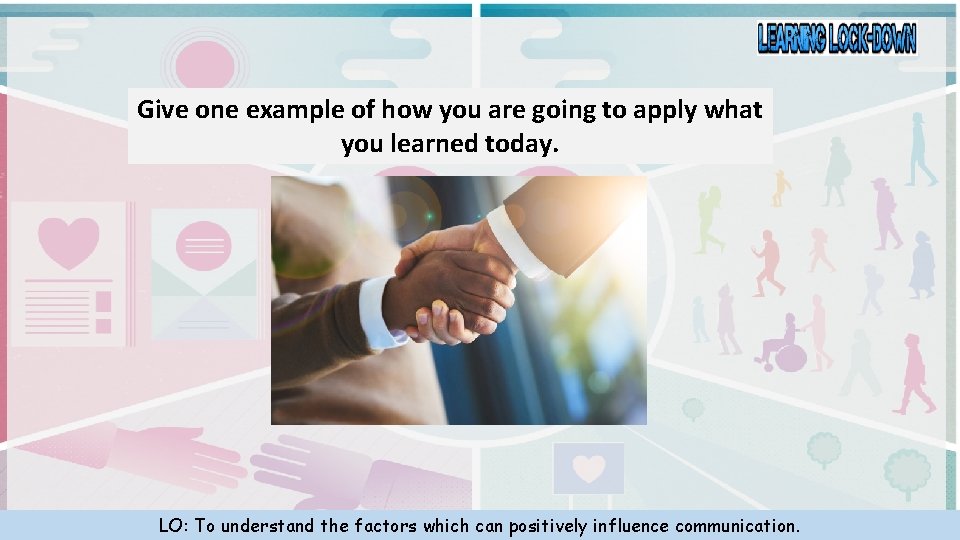 Give one example of how you are going to apply what you learned today.