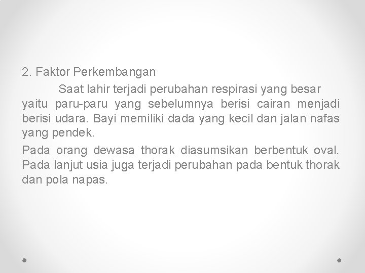 2. Faktor Perkembangan Saat lahir terjadi perubahan respirasi yang besar yaitu paru-paru yang sebelumnya