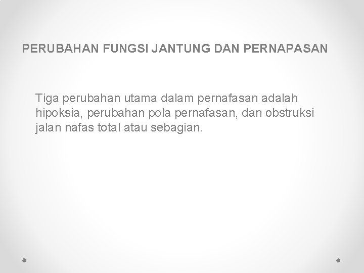 PERUBAHAN FUNGSI JANTUNG DAN PERNAPASAN Tiga perubahan utama dalam pernafasan adalah hipoksia, perubahan pola