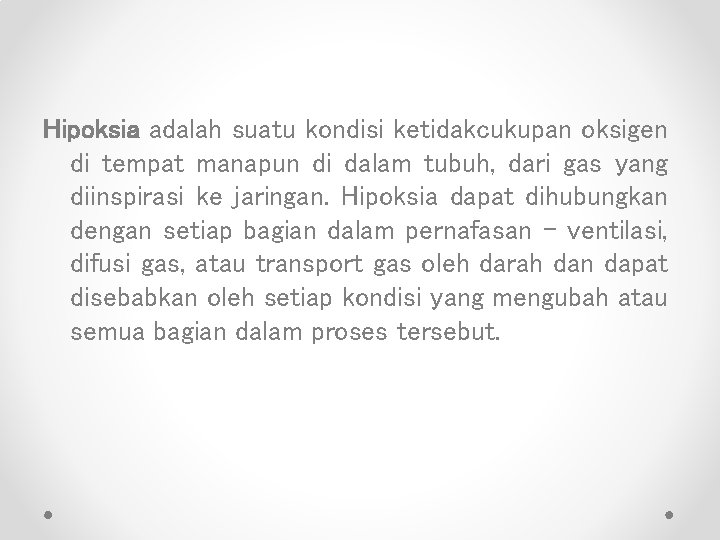 Hipoksia adalah suatu kondisi ketidakcukupan oksigen di tempat manapun di dalam tubuh, dari gas