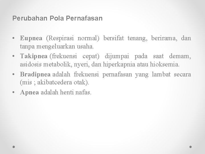 Perubahan Pola Pernafasan • Eupnea (Respirasi normal) bersifat tenang, berirama, dan tanpa mengeluarkan usaha.