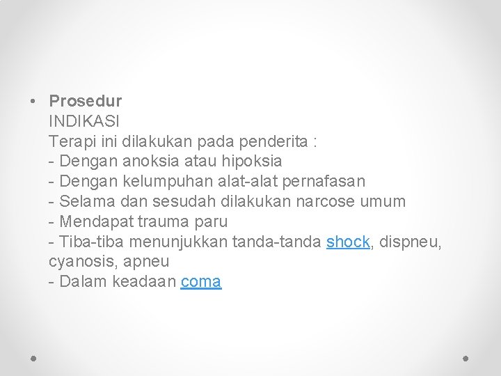  • Prosedur INDIKASI Terapi ini dilakukan pada penderita : - Dengan anoksia atau