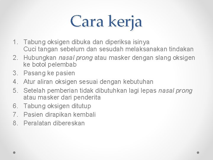 Cara kerja 1. Tabung oksigen dibuka dan diperiksa isinya Cuci tangan sebelum dan sesudah