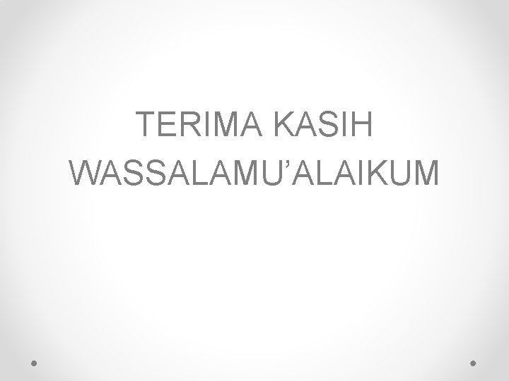 TERIMA KASIH WASSALAMU’ALAIKUM 