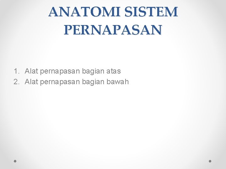 ANATOMI SISTEM PERNAPASAN 1. Alat pernapasan bagian atas 2. Alat pernapasan bagian bawah 