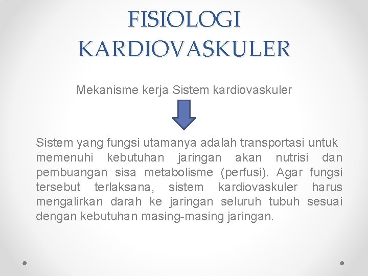 FISIOLOGI KARDIOVASKULER Mekanisme kerja Sistem kardiovaskuler Sistem yang fungsi utamanya adalah transportasi untuk memenuhi