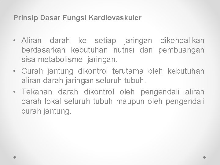 Prinsip Dasar Fungsi Kardiovaskuler • Aliran darah ke setiap jaringan dikendalikan berdasarkan kebutuhan nutrisi