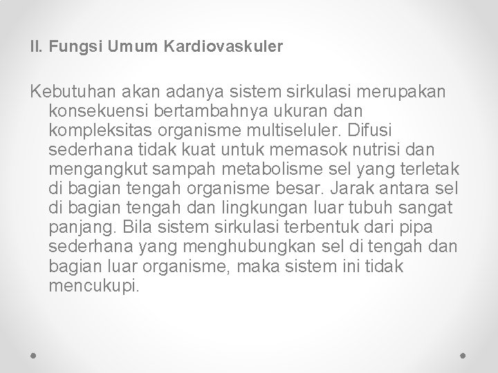 II. Fungsi Umum Kardiovaskuler Kebutuhan akan adanya sistem sirkulasi merupakan konsekuensi bertambahnya ukuran dan