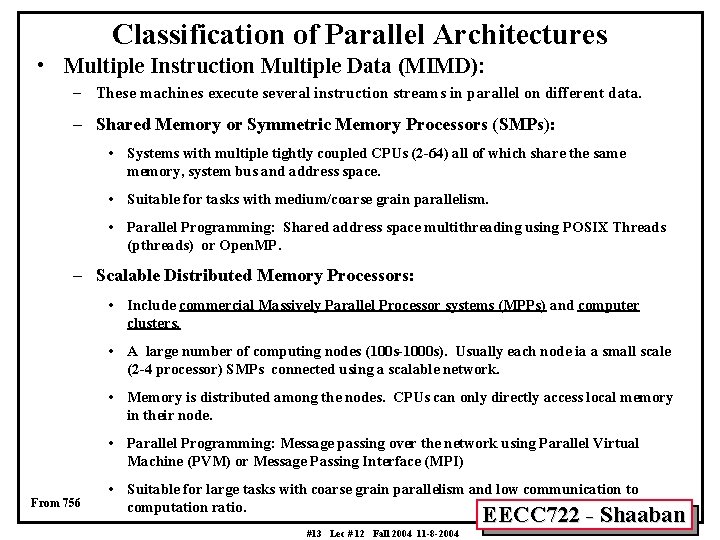 Classification of Parallel Architectures • Multiple Instruction Multiple Data (MIMD): – These machines execute