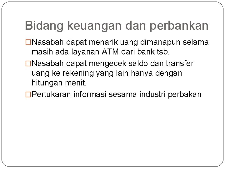 Bidang keuangan dan perbankan �Nasabah dapat menarik uang dimanapun selama masih ada layanan ATM