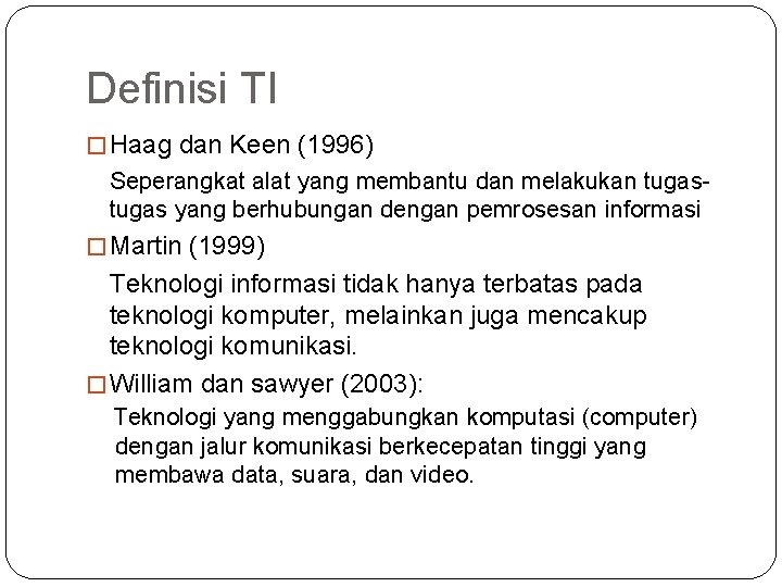 Definisi TI � Haag dan Keen (1996) Seperangkat alat yang membantu dan melakukan tugas