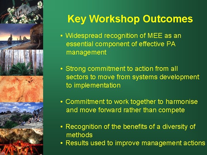 Key Workshop Outcomes • Widespread recognition of MEE as an essential component of effective