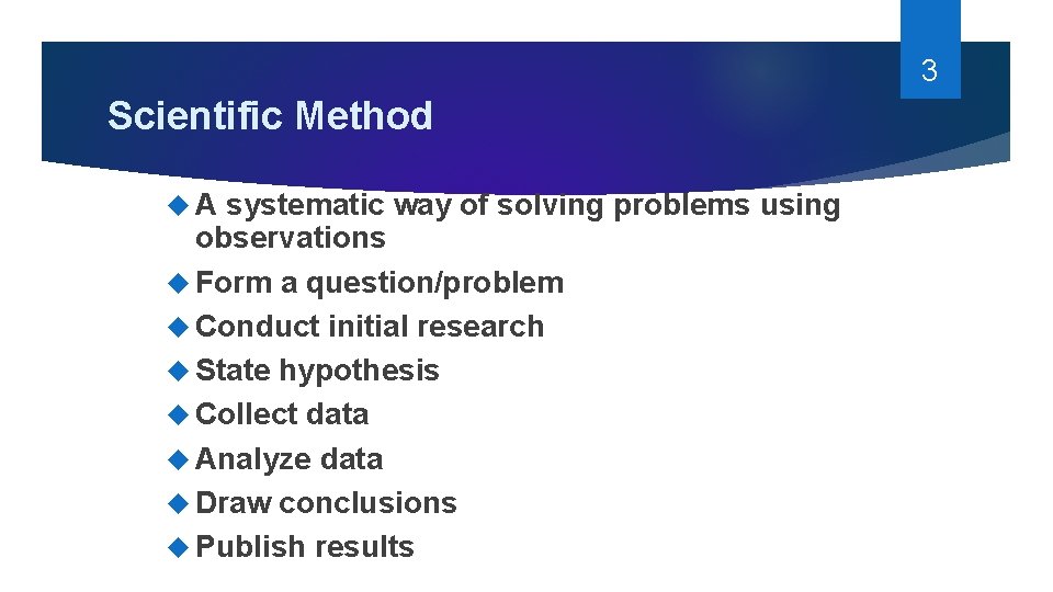 3 Scientific Method A systematic way of solving problems using observations Form a question/problem
