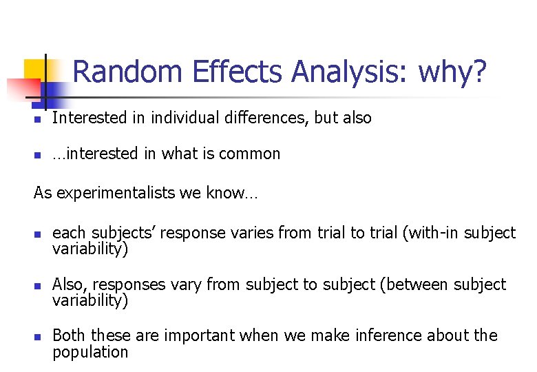 Random Effects Analysis: why? n Interested in individual differences, but also n …interested in