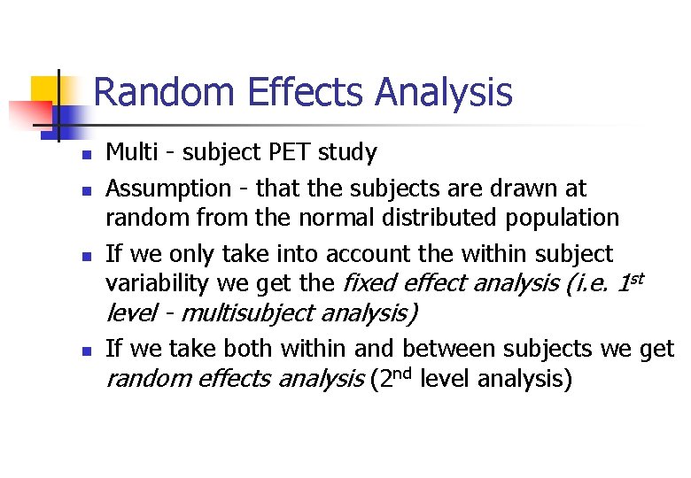 Random Effects Analysis n n n Multi - subject PET study Assumption - that