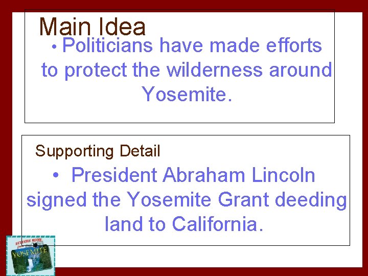 Main Idea • Politicians have made efforts to protect the wilderness around Yosemite. Supporting