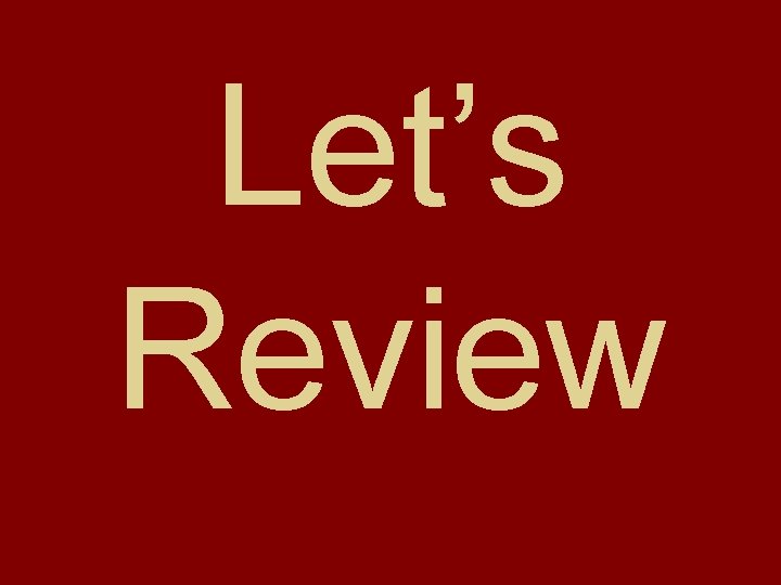 Let’s Review 