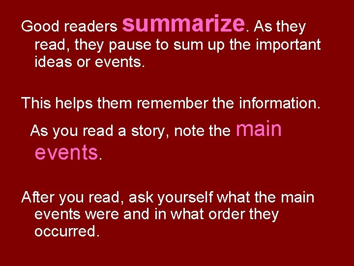 Good readers summarize. As they read, they pause to sum up the important ideas