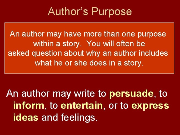 Author’s Purpose The author’s purpose is the An author may have more than one