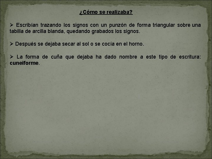 ¿Cómo se realizaba? Ø Escribían trazando los signos con un punzón de forma triangular
