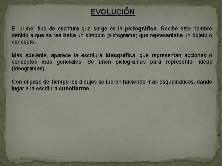 EVOLUCIÓN El primer tipo de escritura que surge es la pictográfica. Recibe este nombre