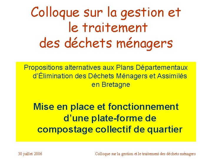 Colloque sur la gestion et le traitement des déchets ménagers Propositions alternatives aux Plans