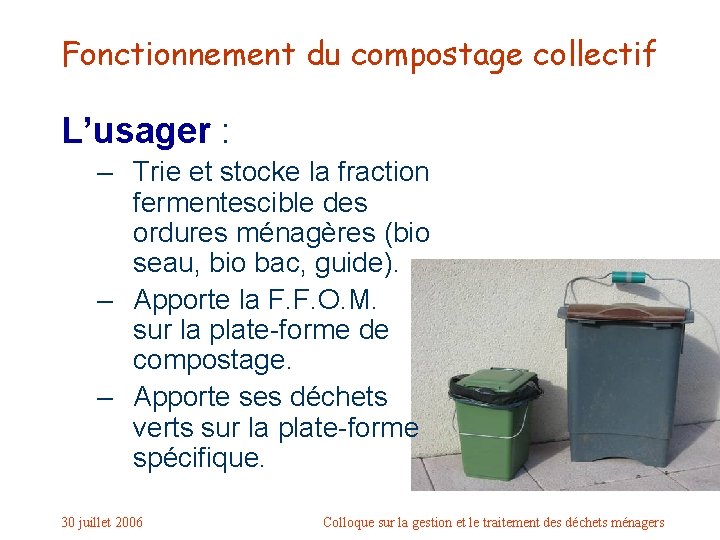 Fonctionnement du compostage collectif L’usager : – Trie et stocke la fraction fermentescible des