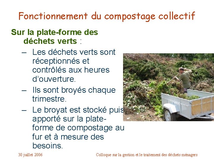 Fonctionnement du compostage collectif Sur la plate-forme des déchets verts : – Les déchets