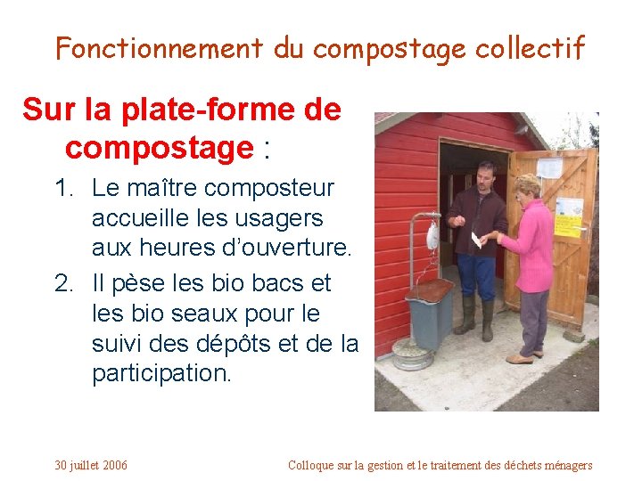 Fonctionnement du compostage collectif Sur la plate-forme de compostage : 1. Le maître composteur