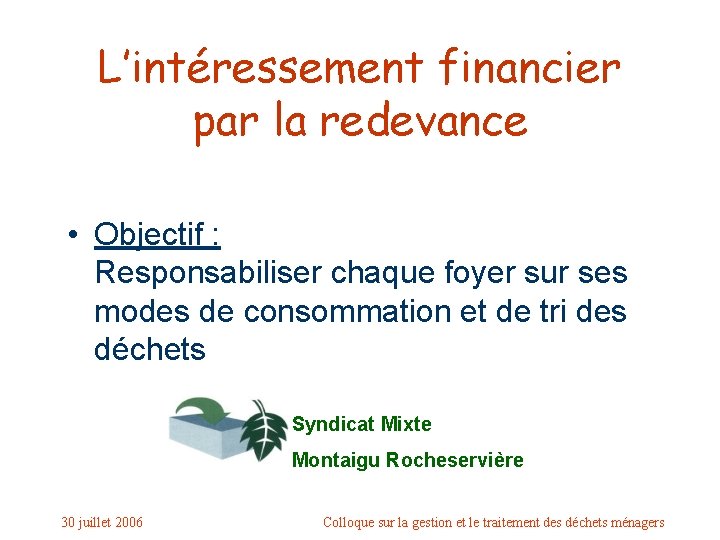 L’intéressement financier par la redevance • Objectif : Responsabiliser chaque foyer sur ses modes