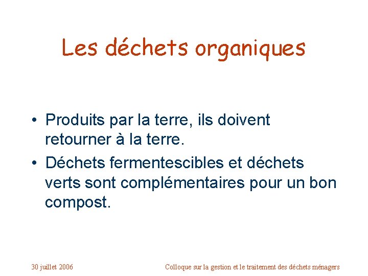 Les déchets organiques • Produits par la terre, ils doivent retourner à la terre.