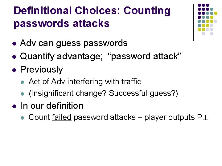 Definitional Choices: Counting passwords attacks l l l Adv can guess passwords Quantify advantage;
