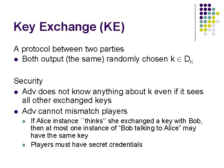 Key Exchange (KE) A protocol between two parties l Both output (the same) randomly