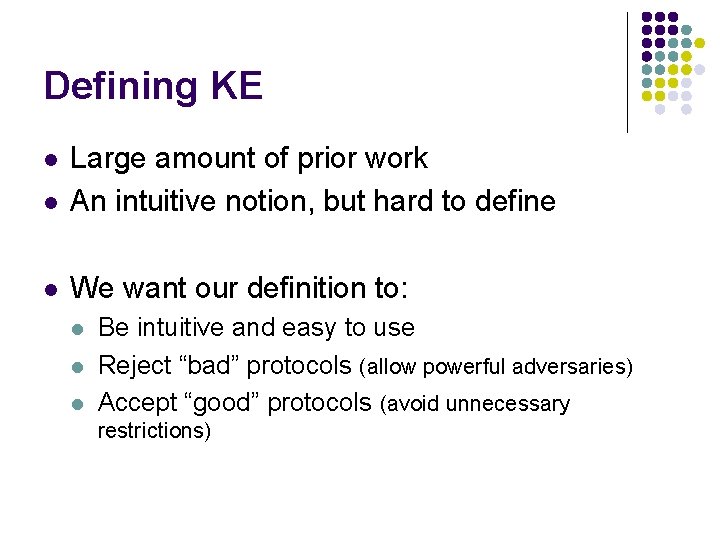 Defining KE l Large amount of prior work An intuitive notion, but hard to