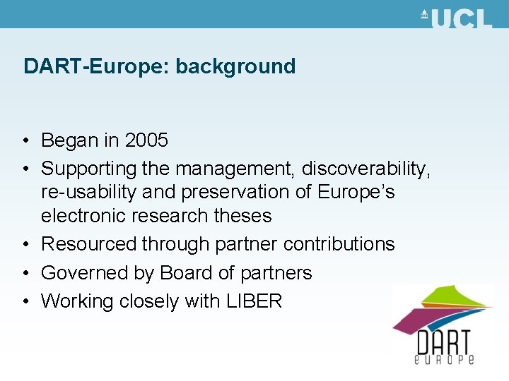 DART-Europe: background • Began in 2005 • Supporting the management, discoverability, re-usability and preservation