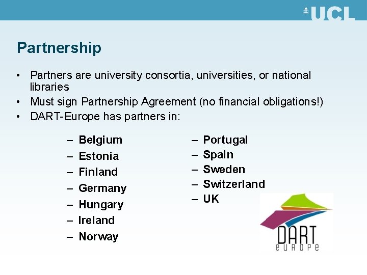 Partnership • Partners are university consortia, universities, or national libraries • Must sign Partnership