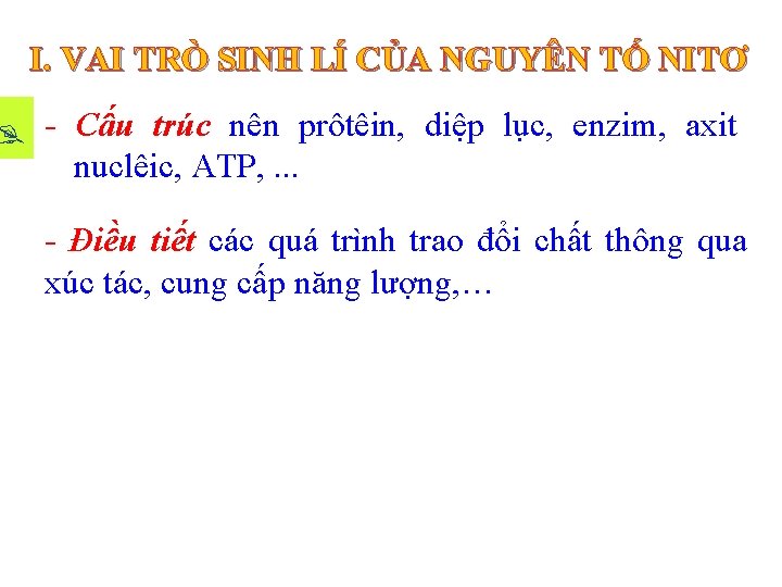  I. VAI TRÒ SINH LÍ CỦA NGUYÊN TỐ NITƠ - Cấu trúc nên