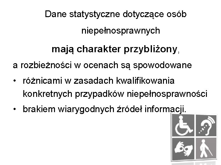 Dane statystyczne dotyczące osób niepełnosprawnych mają charakter przybliżony, a rozbieżności w ocenach są spowodowane