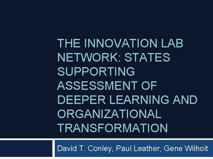 THE INNOVATION LAB NETWORK: STATES SUPPORTING ASSESSMENT OF DEEPER LEARNING AND ORGANIZATIONAL TRANSFORMATION David